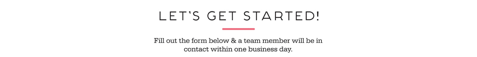Banner with headline ‘Let’s get started’ and note to fill out the form; a team member will respond within one business day