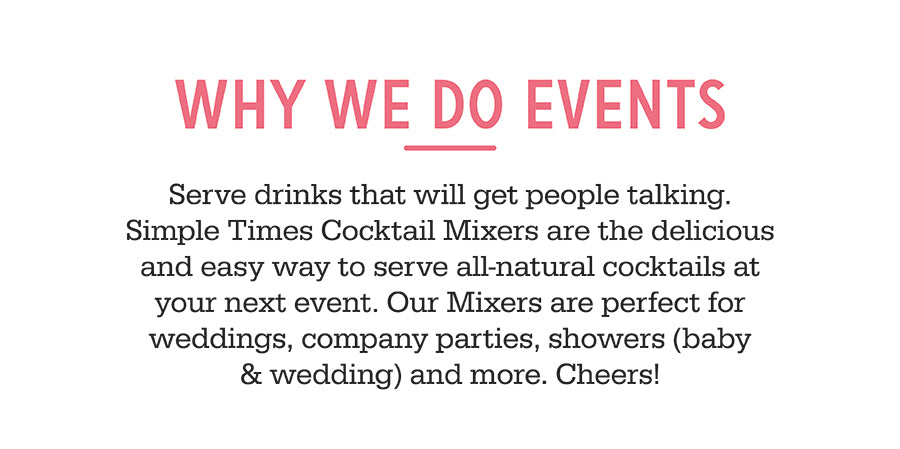 Text banner showing headline WHY WE DO EVENTS and that Simple Times mixers make serving all-natural cocktails easy for events