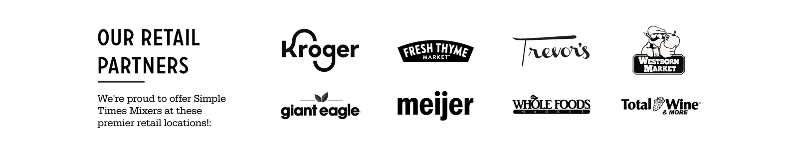 Our retail partners: Kroger, Fresh Thyme, Revo’s, Westborn, Giant Eagle, Meijer, Whole Foods, Total Wine & More