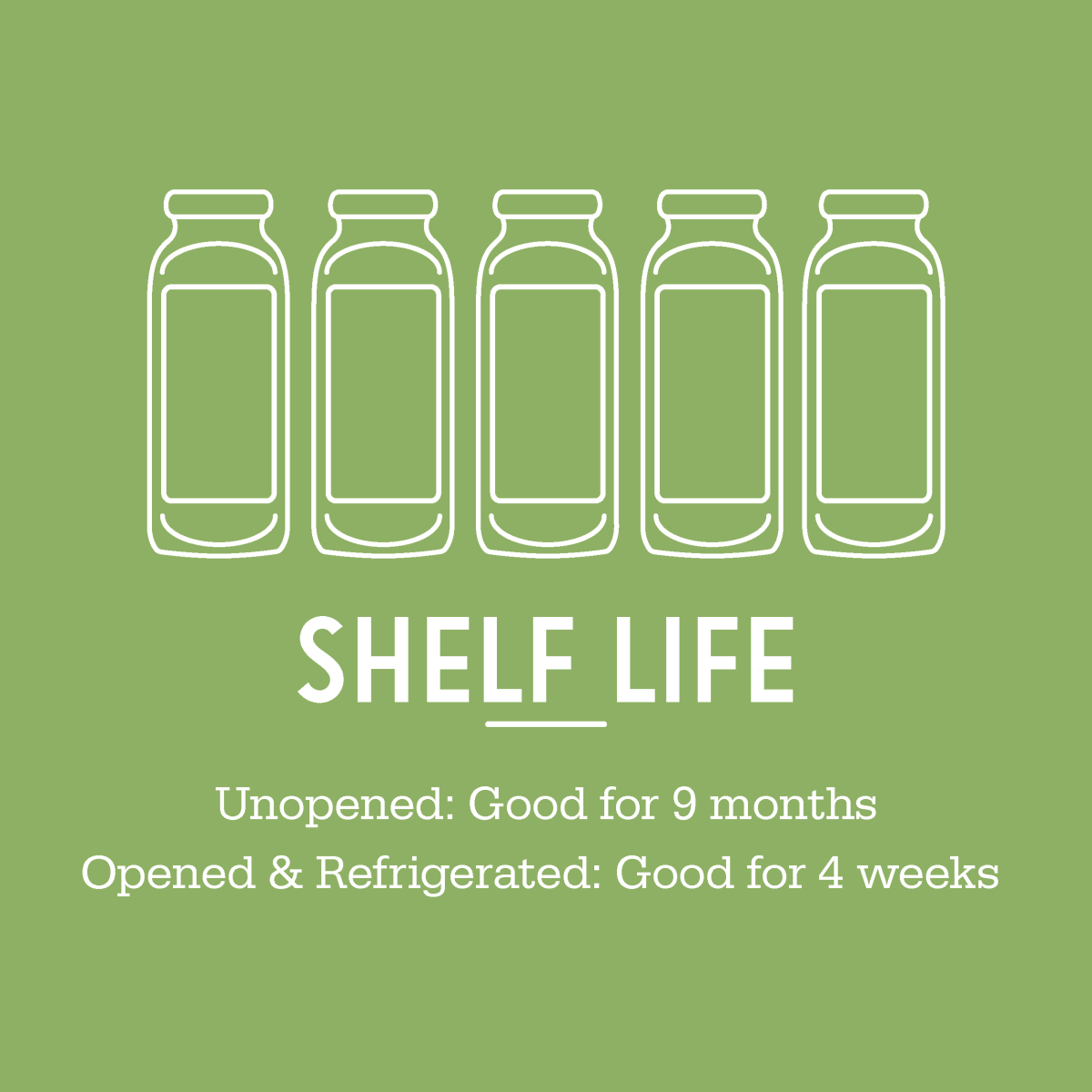 Shelf life: unopened good for 9 months; opened and refrigerated good for 4 weeks