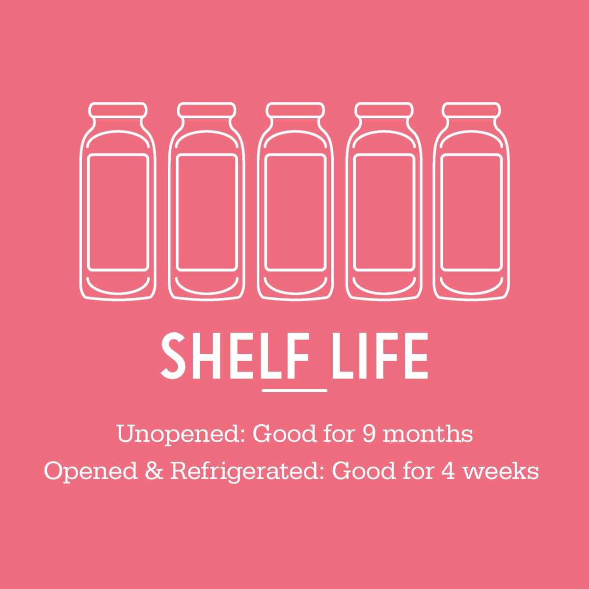Shelf life: unopened for 9 months; opened and refrigerated for 4 weeks